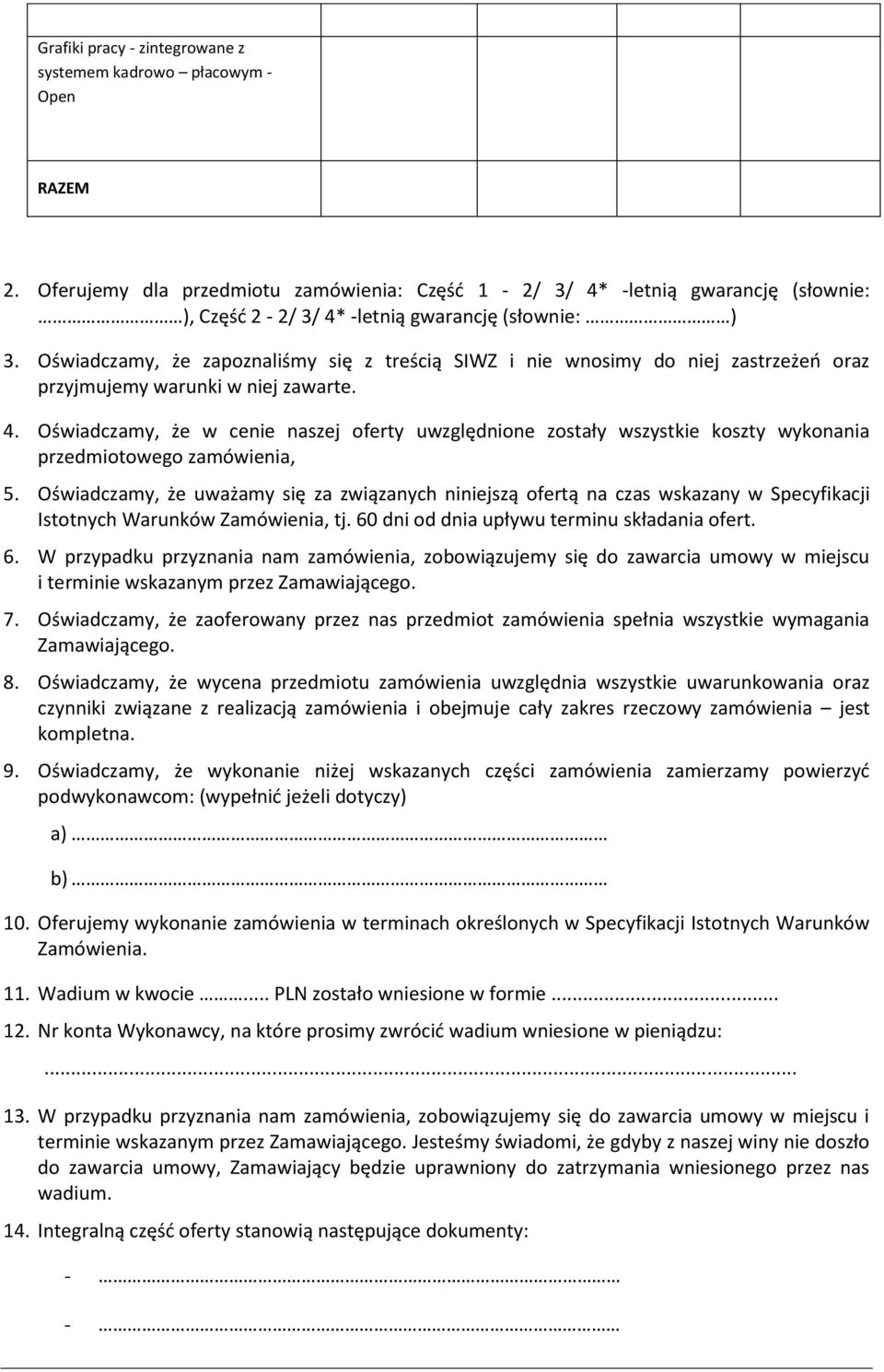 Oświadczamy, że zapoznaliśmy się z treścią SIWZ i nie wnosimy do niej zastrzeżeo oraz przyjmujemy warunki w niej zawarte. 4.