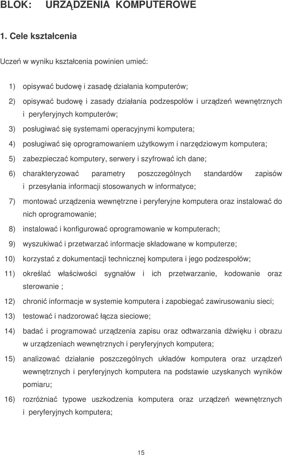 komputerów; 3) posługiwa si systemami operacyjnymi komputera; 4) posługiwa si oprogramowaniem uytkowym i narzdziowym komputera; 5) zabezpiecza komputery, serwery i szyfrowa ich dane; 6)