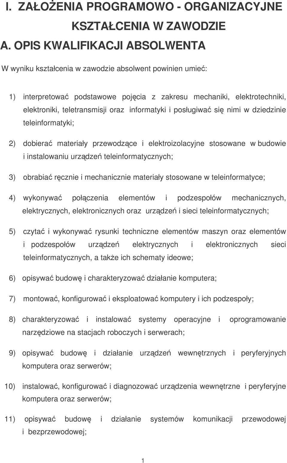 informatyki i posługiwa si nimi w dziedzinie teleinformatyki; 2) dobiera materiały przewodzce i elektroizolacyjne stosowane w budowie i instalowaniu urzdze teleinformatycznych; 3) obrabia rcznie i