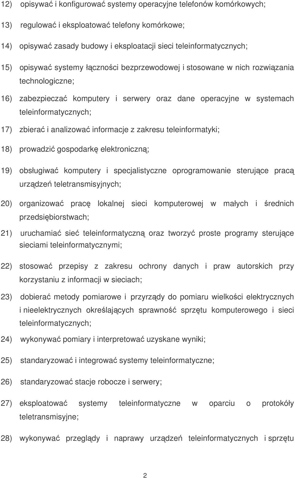 informacje z zakresu teleinformatyki; 18) prowadzi gospodark elektroniczn; 19) obsługiwa komputery i specjalistyczne oprogramowanie sterujce prac urzdze teletransmisyjnych; 20) organizowa prac