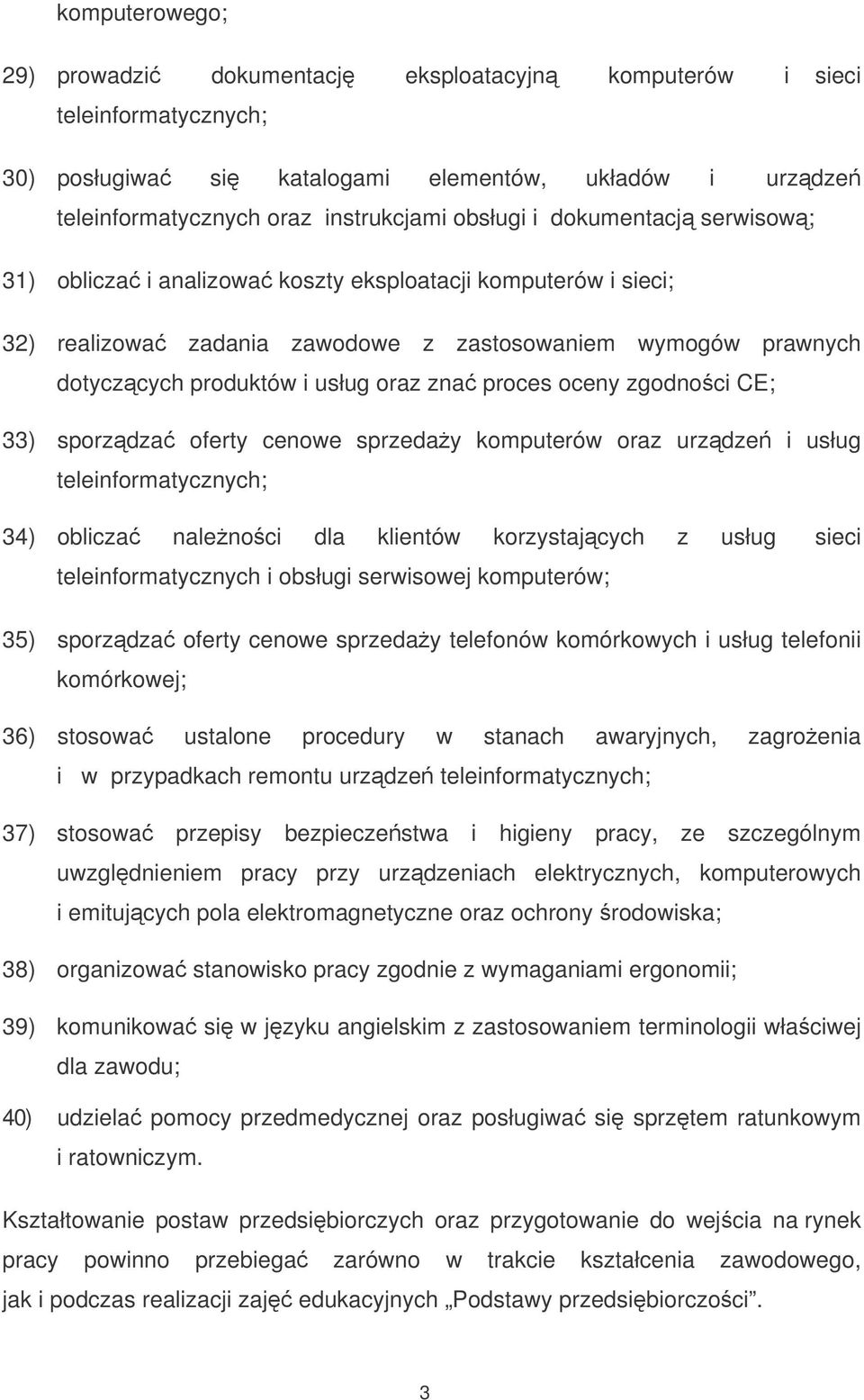 oceny zgodnoci CE; 33) sporzdza oferty cenowe sprzeday komputerów oraz urzdze i usług teleinformatycznych; 34) oblicza nalenoci dla klientów korzystajcych z usług sieci teleinformatycznych i obsługi