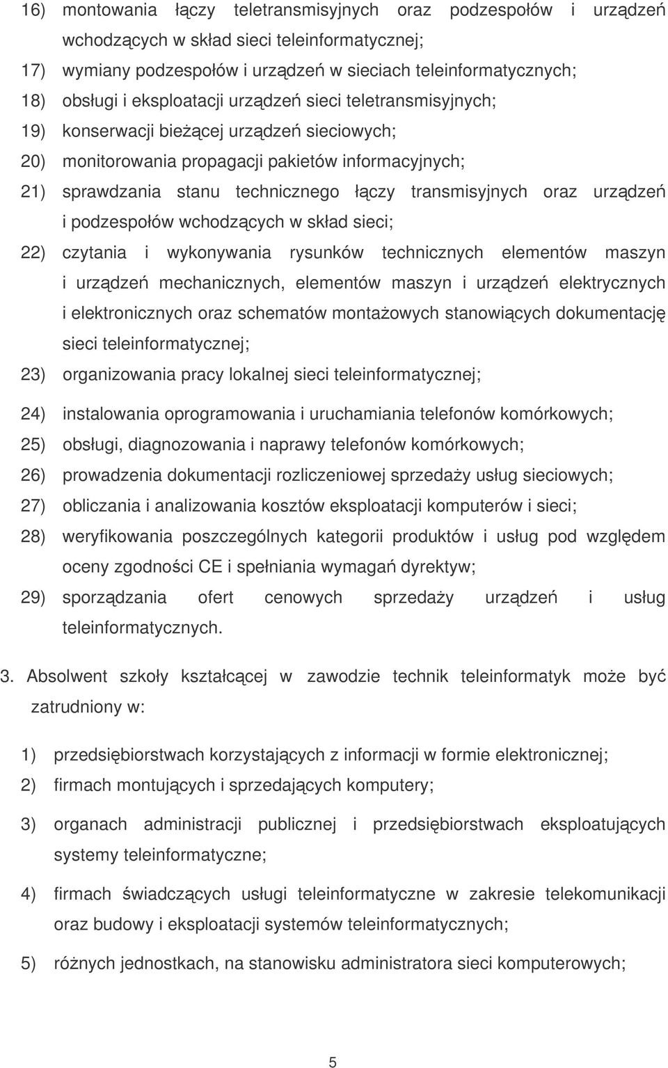 oraz urzdze i podzespołów wchodzcych w skład sieci; 22) czytania i wykonywania rysunków technicznych elementów maszyn i urzdze mechanicznych, elementów maszyn i urzdze elektrycznych i elektronicznych