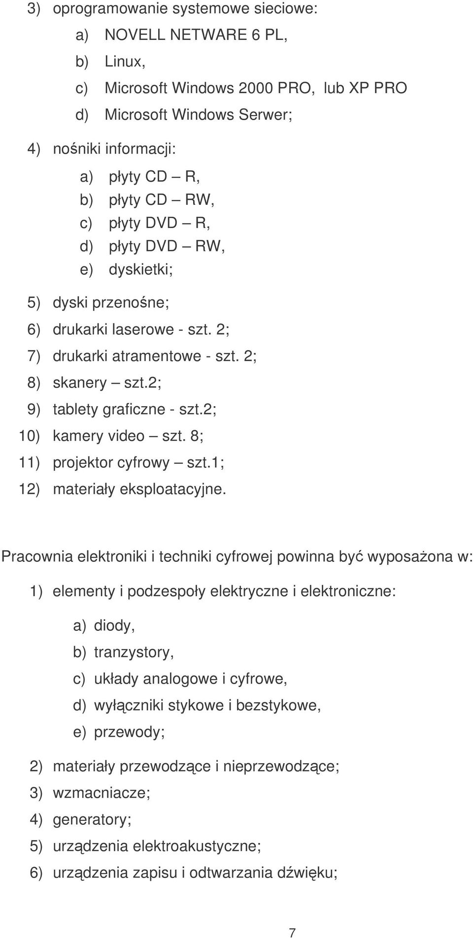 8; 11) projektor cyfrowy szt.1; 12) materiały eksploatacyjne.