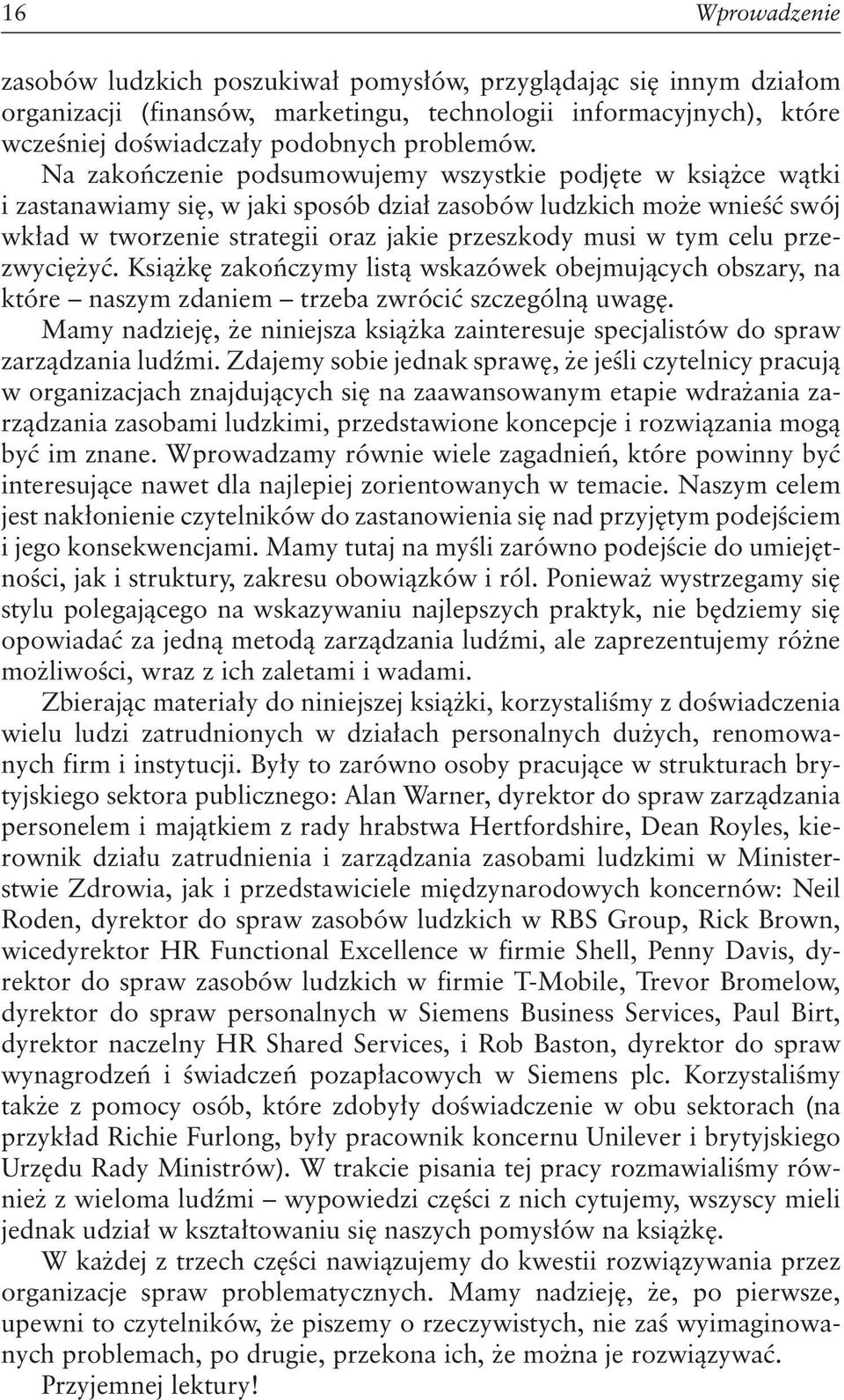 celu przezwyciężyć. Książkę zakończymy listą wskazówek obejmujących obszary, na które naszym zdaniem trzeba zwrócić szczególną uwagę.