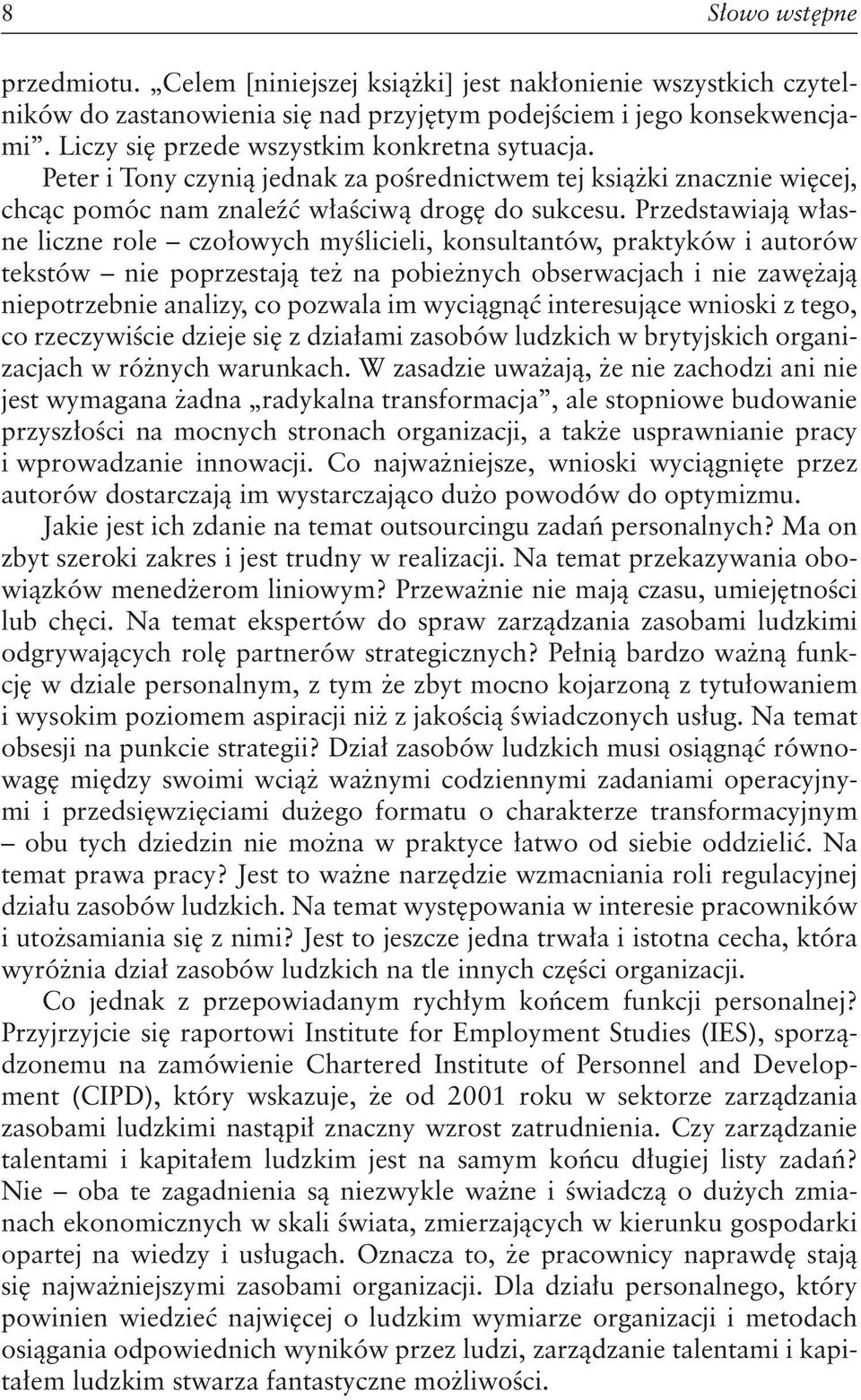 Przedstawiają własne liczne role czołowych myślicieli, konsultantów, praktyków i autorów tekstów nie poprzestają też na pobieżnych obserwacjach i nie zawężają niepotrzebnie analizy, co pozwala im