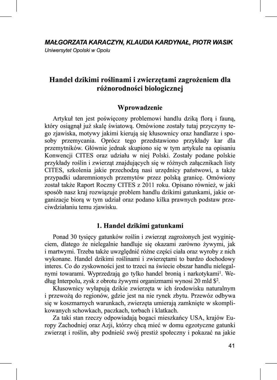 Omówione zostały tutaj przyczyny tego zjawiska, motywy jakimi kierują się kłusownicy oraz handlarze i sposoby przemycania. Oprócz tego przedstawiono przykłady kar dla przemytników.