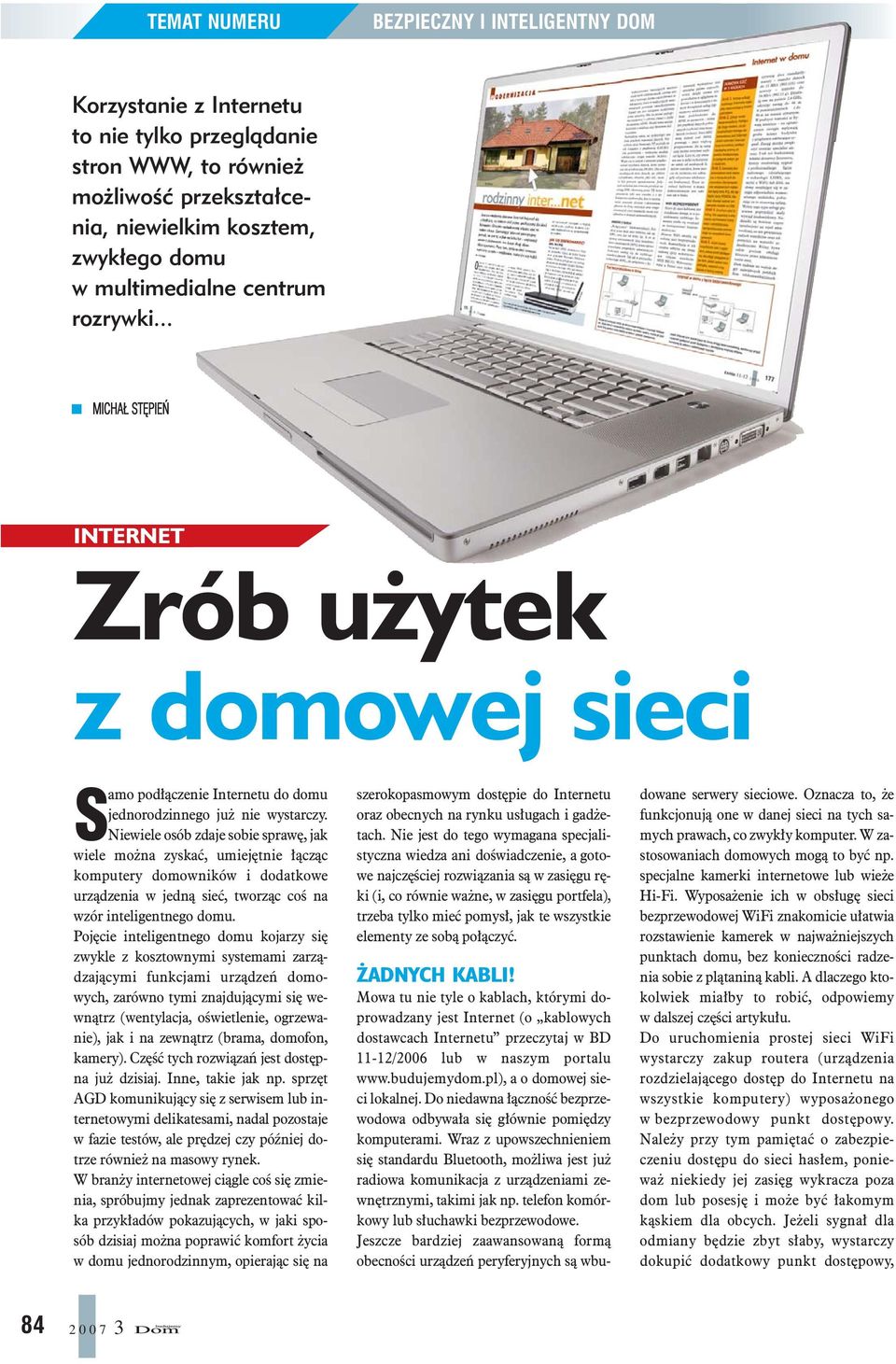 Niewiele osób zdaje sobie sprawê, jak wiele mo na zyskaæ, umiejêtnie ³¹cz¹c komputery domowników i dodatkowe urz¹dzenia w jedn¹ sieæ, tworz¹c coœ na wzór inteligentnego domu.