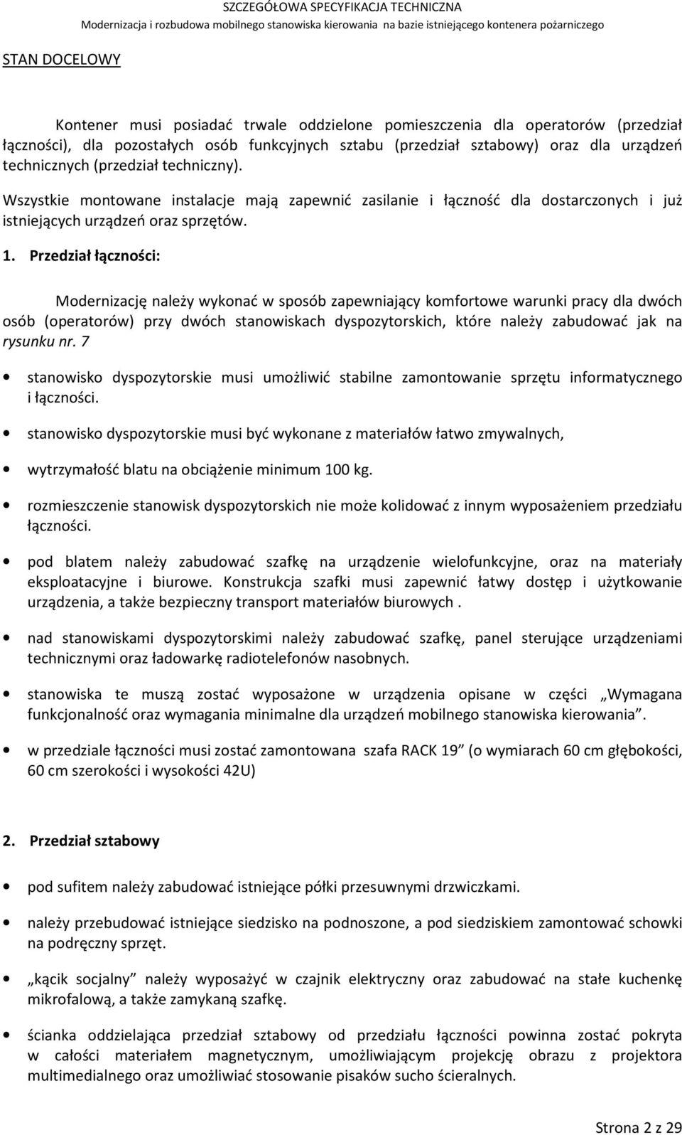 Przedział łączności: Modernizację należy wykonać w sposób zapewniający komfortowe warunki pracy dla dwóch osób (operatorów) przy dwóch stanowiskach dyspozytorskich, które należy zabudować jak na