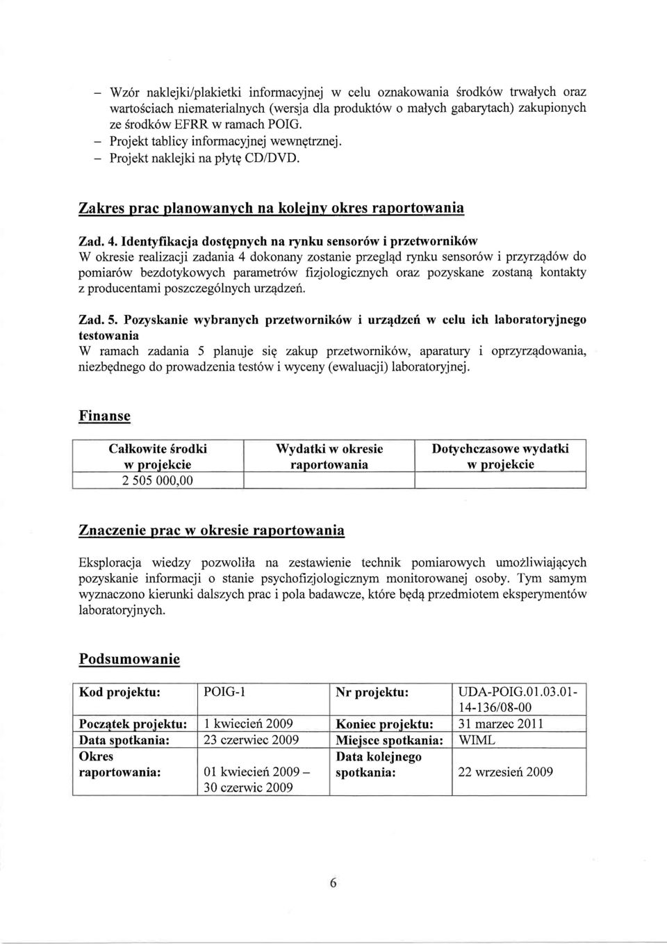 Identyfikacja dostgpnych na rynku sensor6w i przetwornik6w W okresie rcalizacji zadania 4 dokonany zostanie przegl4d rynku sensor6w r przyrzqdsw do pomiar6w bezdotykowych parametr6w fizjologicznych