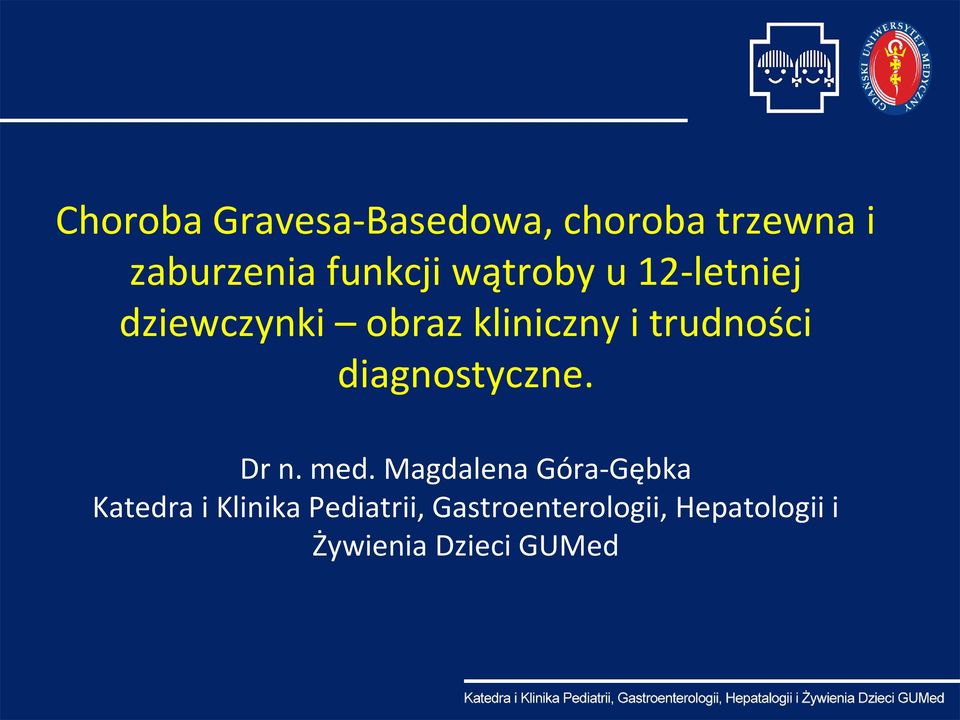 Magdalena Góra-Gębka Katedra i Klinika Pediatrii,