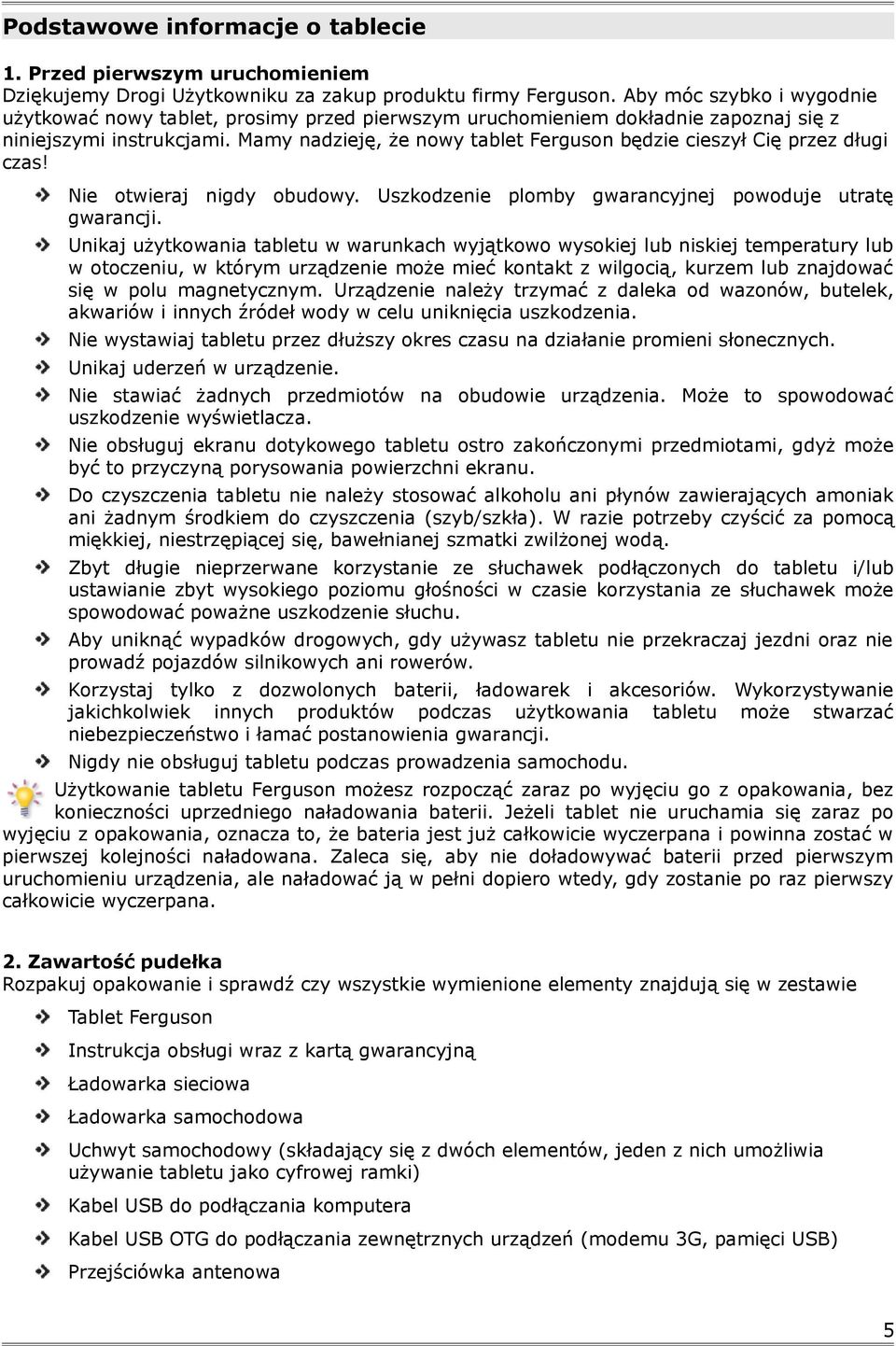 Mamy nadzieję, że nowy tablet Ferguson będzie cieszył Cię przez długi czas! Nie otwieraj nigdy obudowy. Uszkodzenie plomby gwarancyjnej powoduje utratę gwarancji.