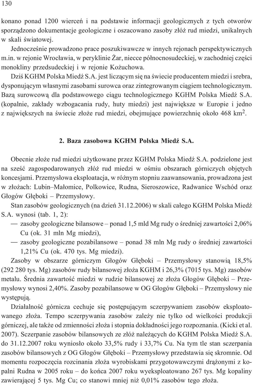 Dziœ KGHM Polska MiedŸ S.A. jest licz¹cym siê na œwiecie producentem miedzi i srebra, dysponuj¹cym w³asnymi zasobami surowca oraz zintegrowanym ci¹giem technologicznym.