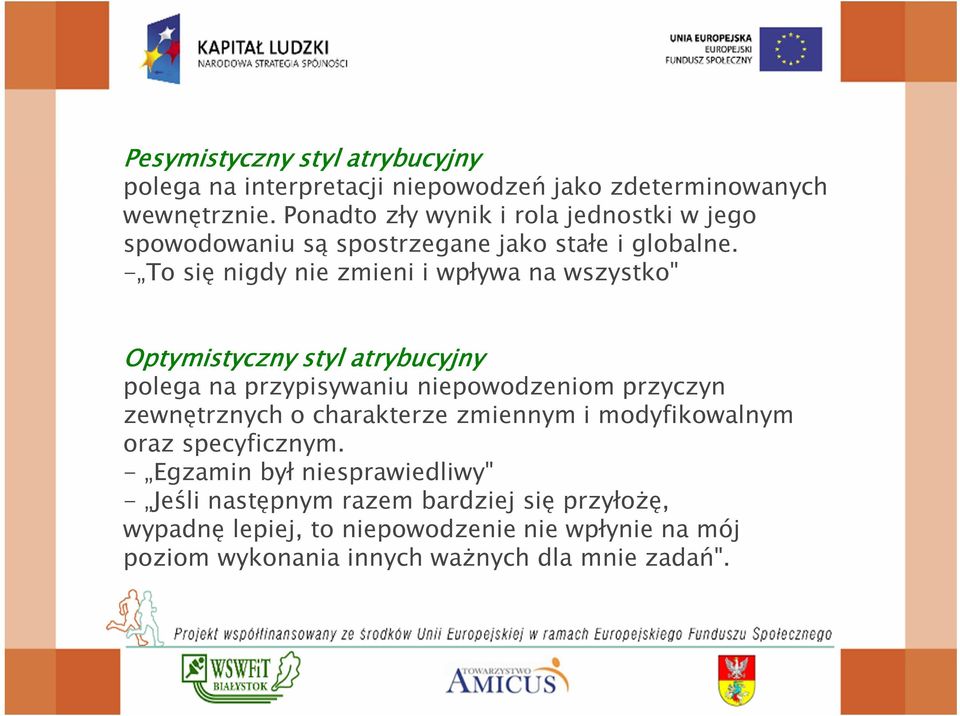 - To się nigdy nie zmieni i wpływa na wszystko" Optymistyczny styl atrybucyjny polega na przypisywaniu niepowodzeniom przyczyn zewnętrznych o