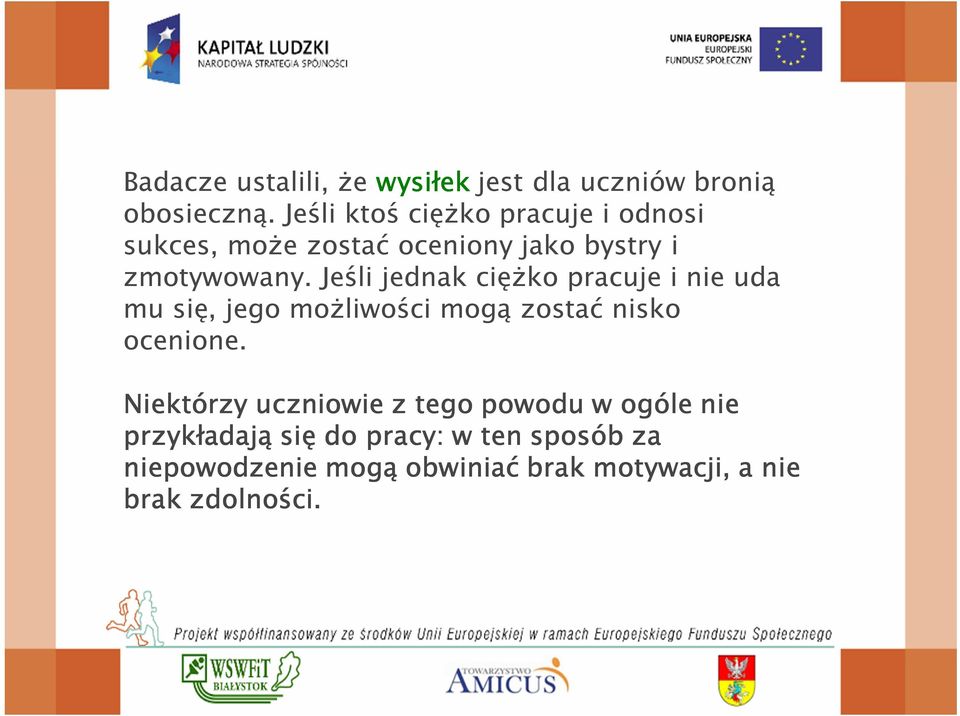 Jeśli jednak ciężko pracuje i nie uda mu się, jego możliwości mogą zostać nisko ocenione.