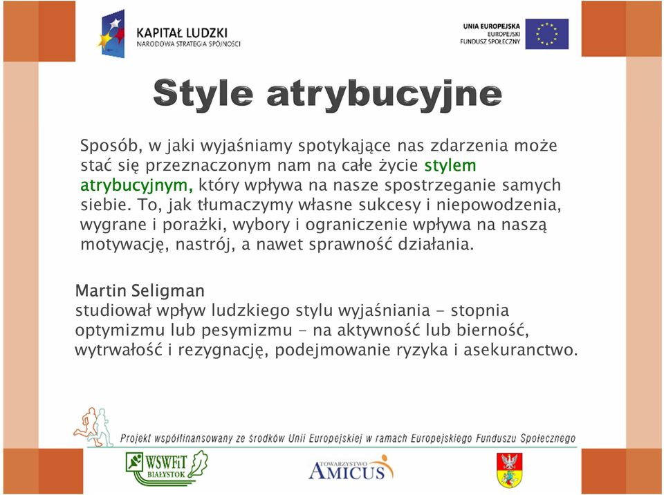 To, jak tłumaczymy własne sukcesy i niepowodzenia, wygrane i porażki, wybory i ograniczenie wpływa na naszą motywację, nastrój,