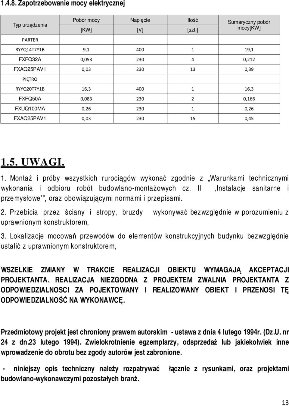 0,03 230 15 0,45 1.5. UWAGI. 1. Montaż i próby wszystkich rurociągów wykonać zgodnie z Warunkami technicznymi wykonania i odbioru robót budowlano-montażowych cz.