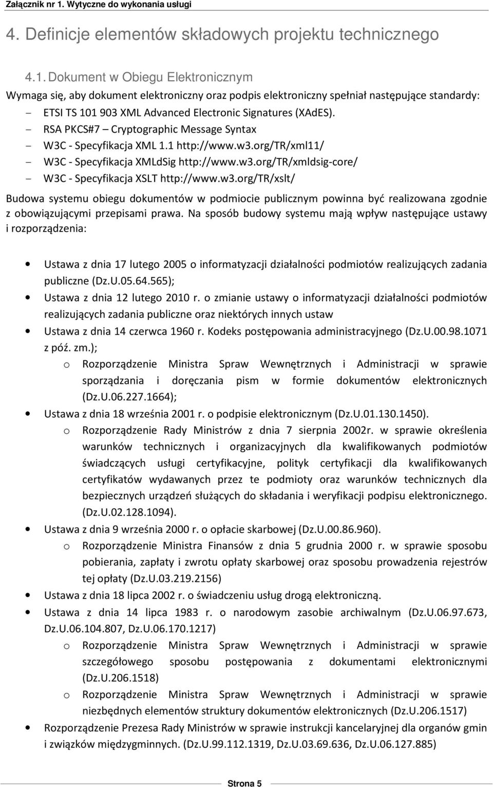 - RSA PKCS#7 Cryptographic Message Syntax - W3C - Specyfikacja XML 1.1 http://www.w3.org/tr/xml11/ - W3C - Specyfikacja XMLdSig http://www.w3.org/tr/xmldsig-core/ - W3C - Specyfikacja XSLT http://www.