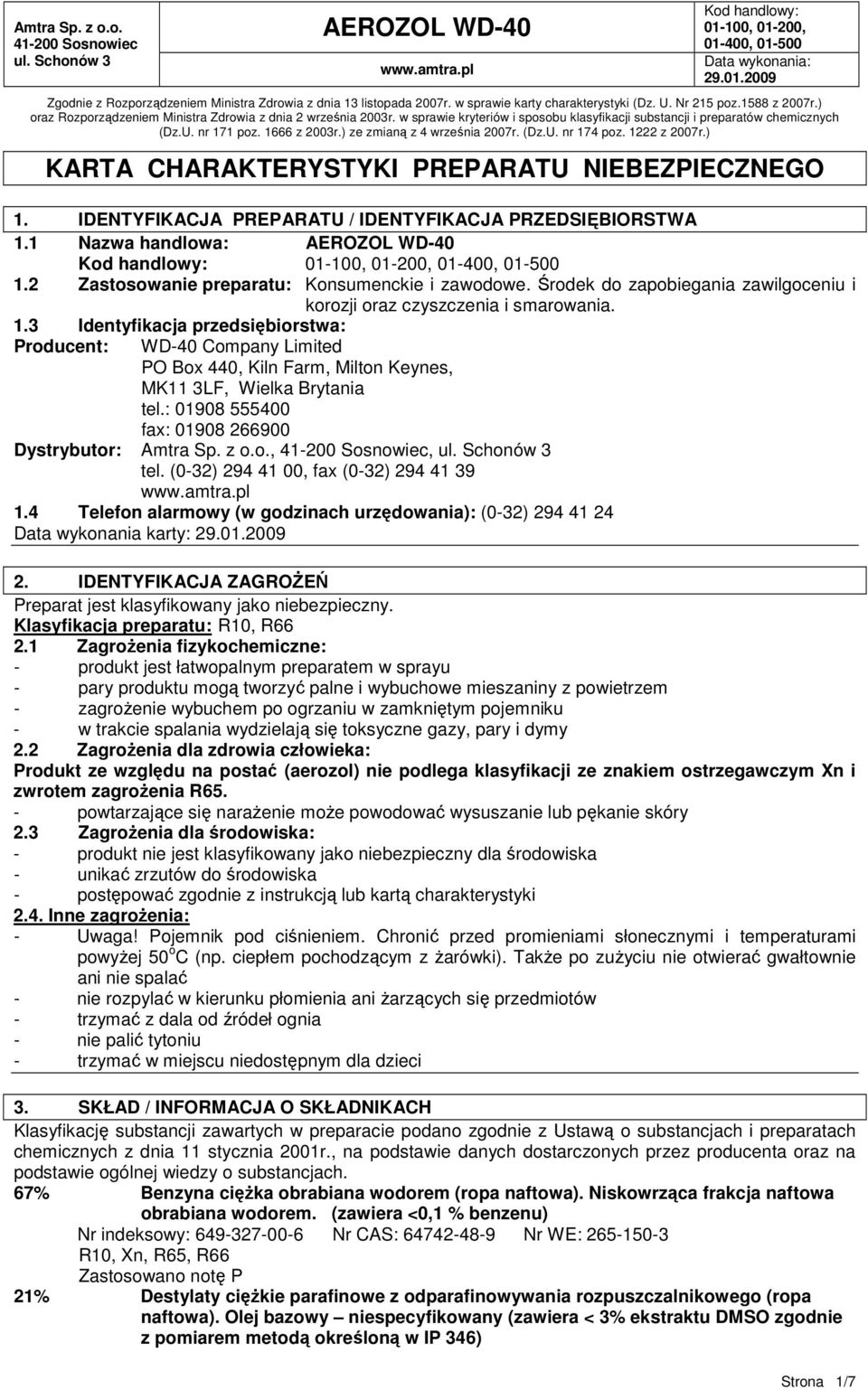 ) KARTA CHARAKTERYSTYKI PREPARATU NIEBEZPIECZNEGO 1. IDENTYFIKACJA PREPARATU / IDENTYFIKACJA PRZEDSIĘBIORSTWA 1.1 Nazwa handlowa: 1.2 Zastosowanie preparatu: Konsumenckie i zawodowe.