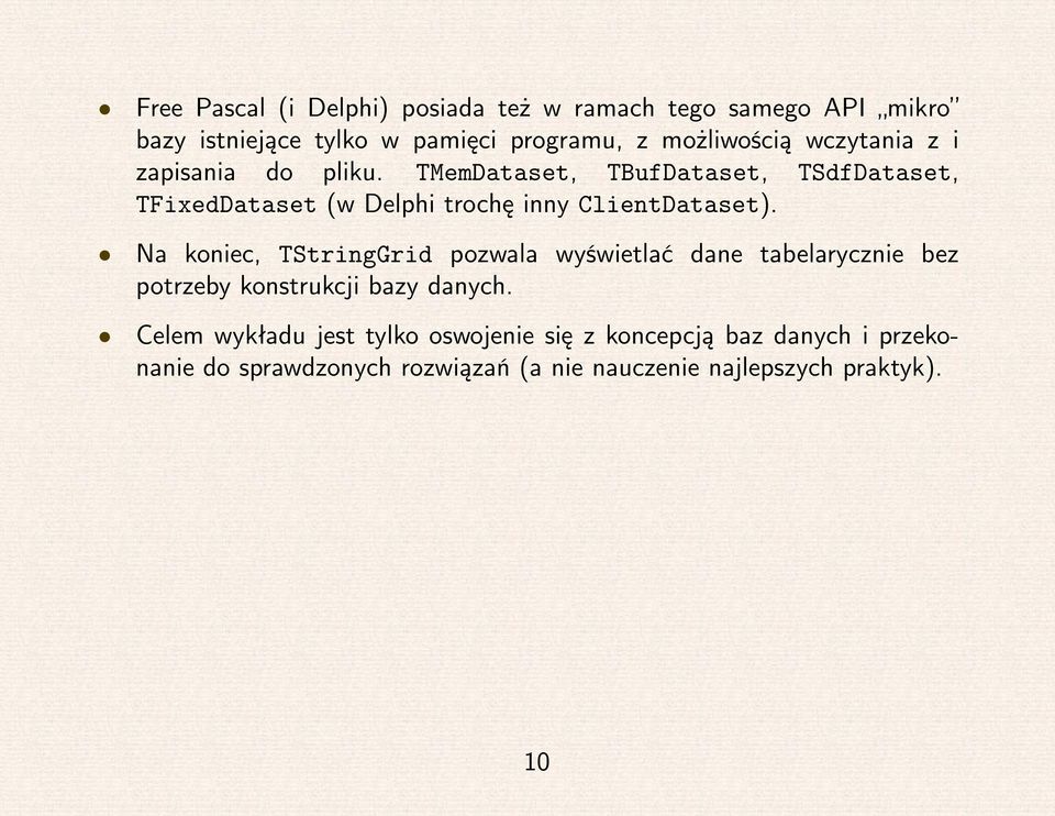 TMemDataset, TBufDataset, TSdfDataset, TFixedDataset (w Delphi trochę inny ClientDataset).