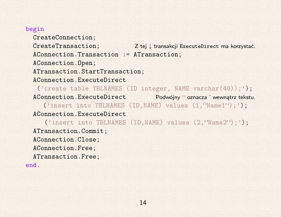 ExecuteDirect ( insert into TBLNAMES (ID,NAME) values (1, Name1 ); ); AConnection.