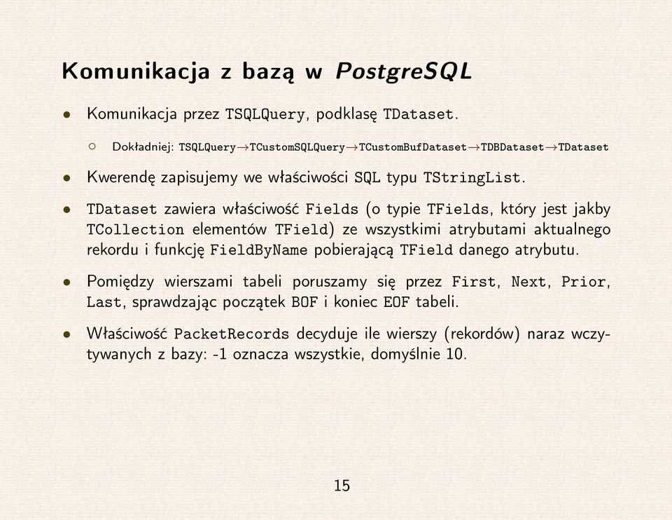 TDataset zawiera właściwość Fields (o typie TFields, który jest jakby TCollection elementów TField) ze wszystkimi atrybutami aktualnego rekordu i funkcję