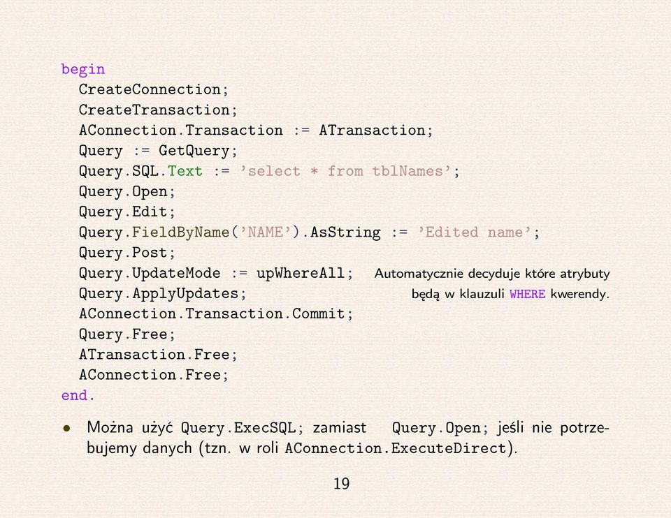 UpdateMode := upwhereall; Automatycznie decyduje które atrybuty Query.ApplyUpdates; będą w klauzuli WHERE kwerendy. AConnection.Transaction.