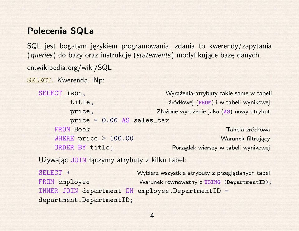 00 ORDER BY title; Używając JOIN łączymy atrybuty z kilku tabel: Wyrażenia-atrybuty takie same w tabeli źródłowej (FROM) i w tabeli wynikowej. Złożone wyrażenie jako (AS) nowy atrybut.