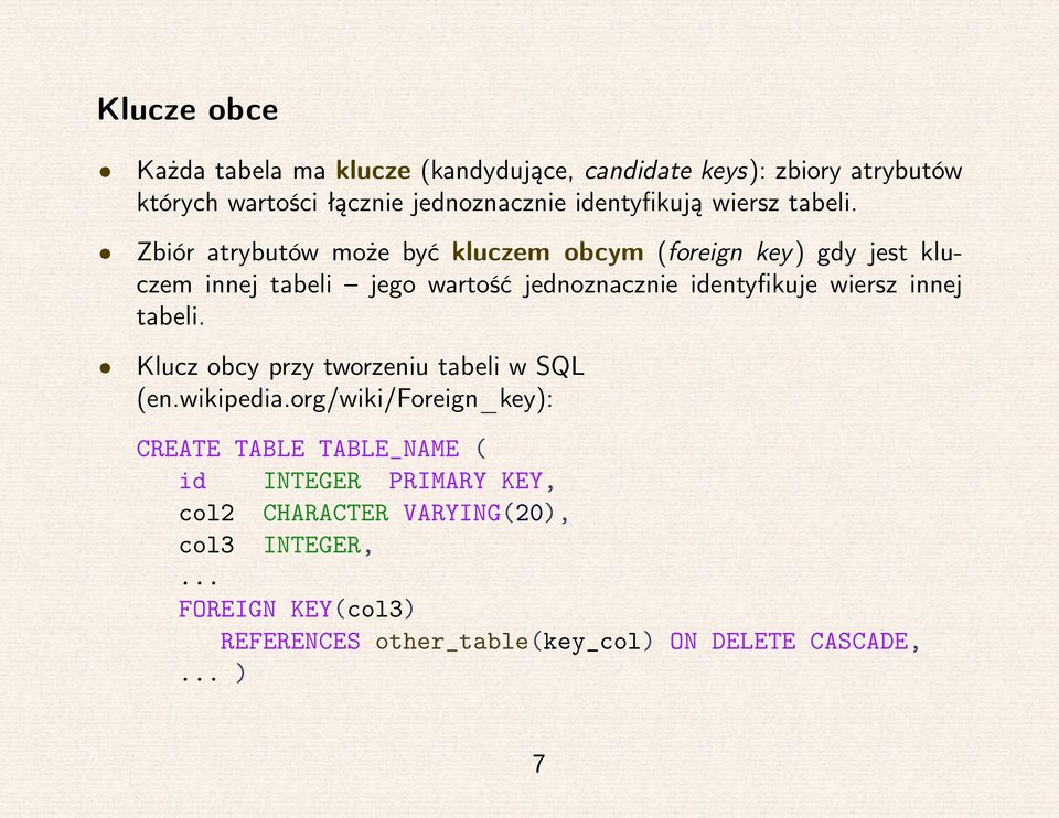 Zbiór atrybutów może być kluczem obcym (foreign key) gdy jest kluczem innej tabeli jego wartość jednoznacznie identyfikuje wiersz