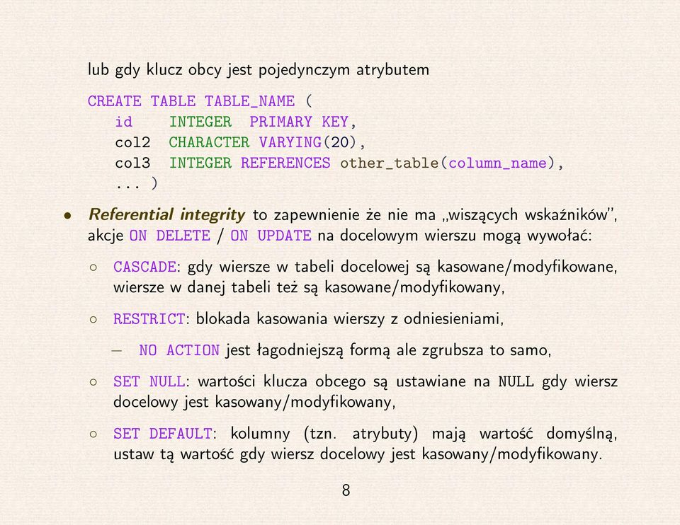 kasowane/modyfikowane, wiersze w danej tabeli też są kasowane/modyfikowany, RESTRICT: blokada kasowania wierszy z odniesieniami, NO ACTION jest łagodniejszą formą ale zgrubsza to samo, SET