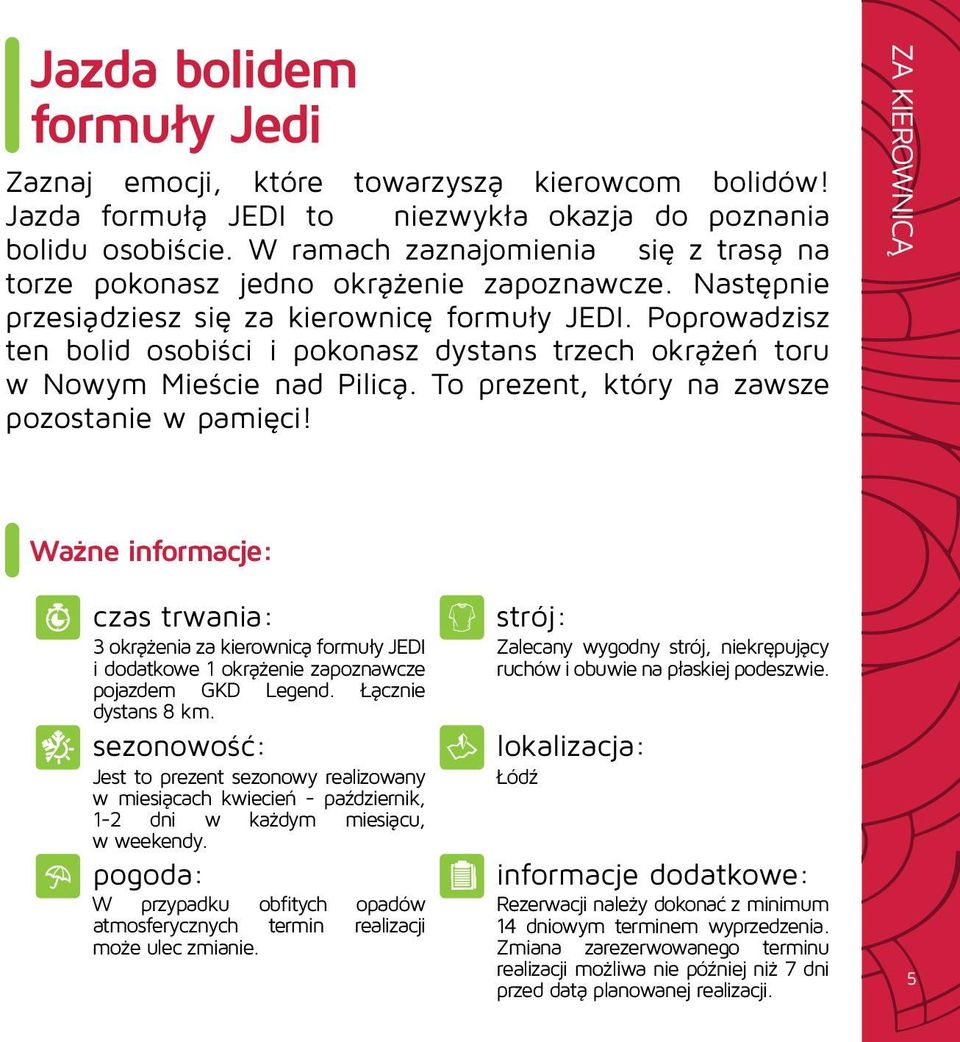 Poprowadzisz ten bolid osobiści i pokonasz dystans trzech okrążeń toru w Nowym Mieście nad Pilicą. To prezent, który na zawsze pozostanie w pamięci!