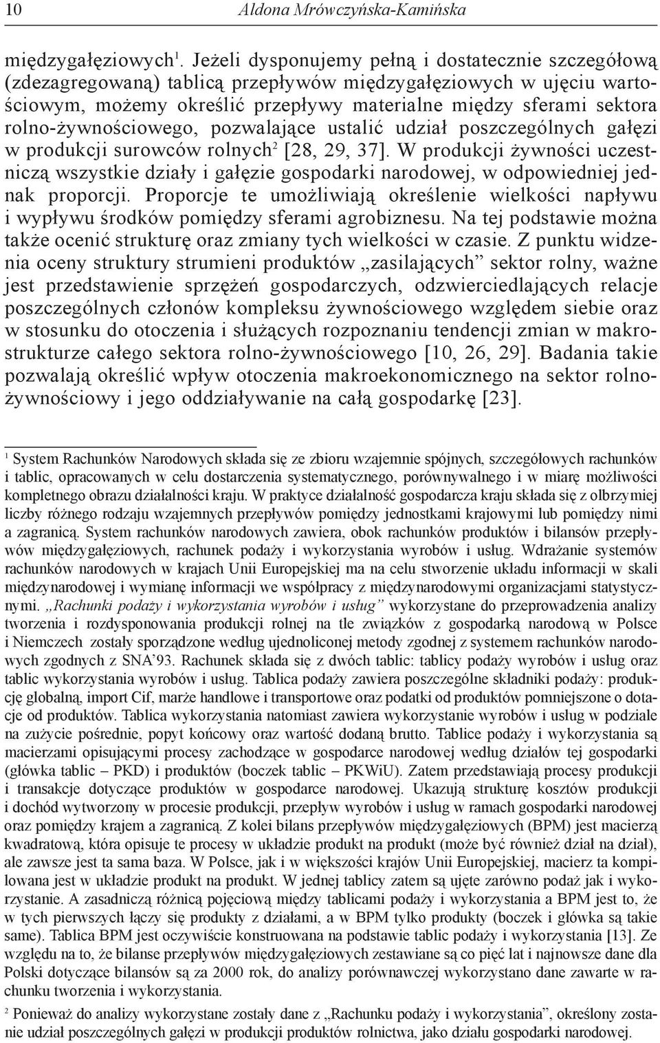 rolno-żywnościowego, pozwalające ustalić udział poszczególnych gałęzi w produkcji surowców rolnych 2 [28, 29, 37].