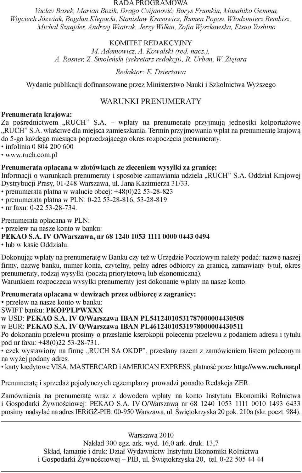 Ziętara Redaktor: E. Dzierżawa Wydanie publikacji dofinansowane przez Ministerstwo Nauki i Szkolnictwa Wyższego WARUNKI PRENUMERATY Prenumerata krajowa: Za pośrednictwem RUCH S.A. wpłaty na prenumeratę przyjmują jednostki kolportażowe RUCH S.