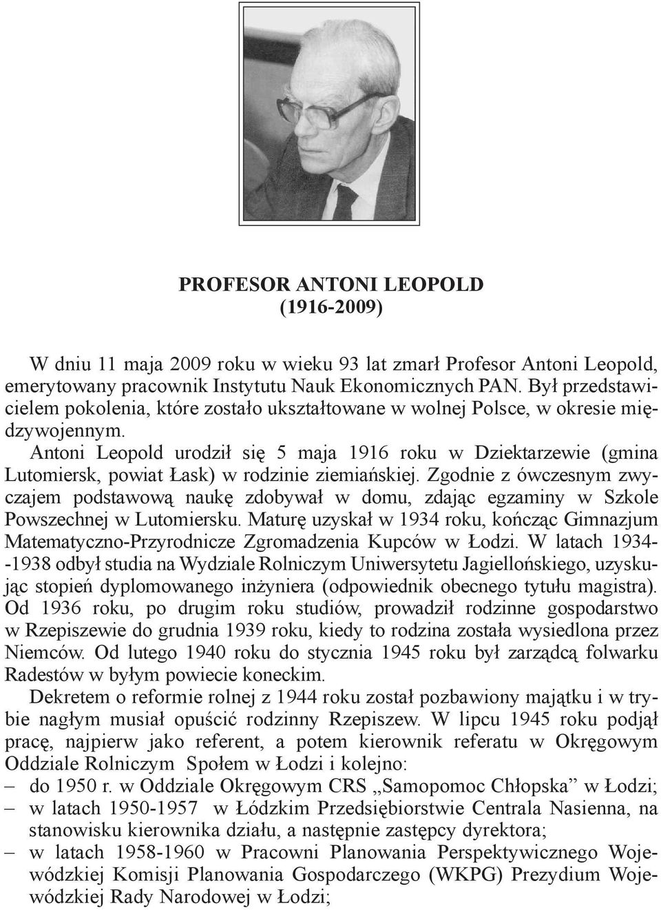 Antoni Leopold urodził się 5 maja 1916 roku w Dziektarzewie (gmina Lutomiersk, powiat Łask) w rodzinie ziemiańskiej.