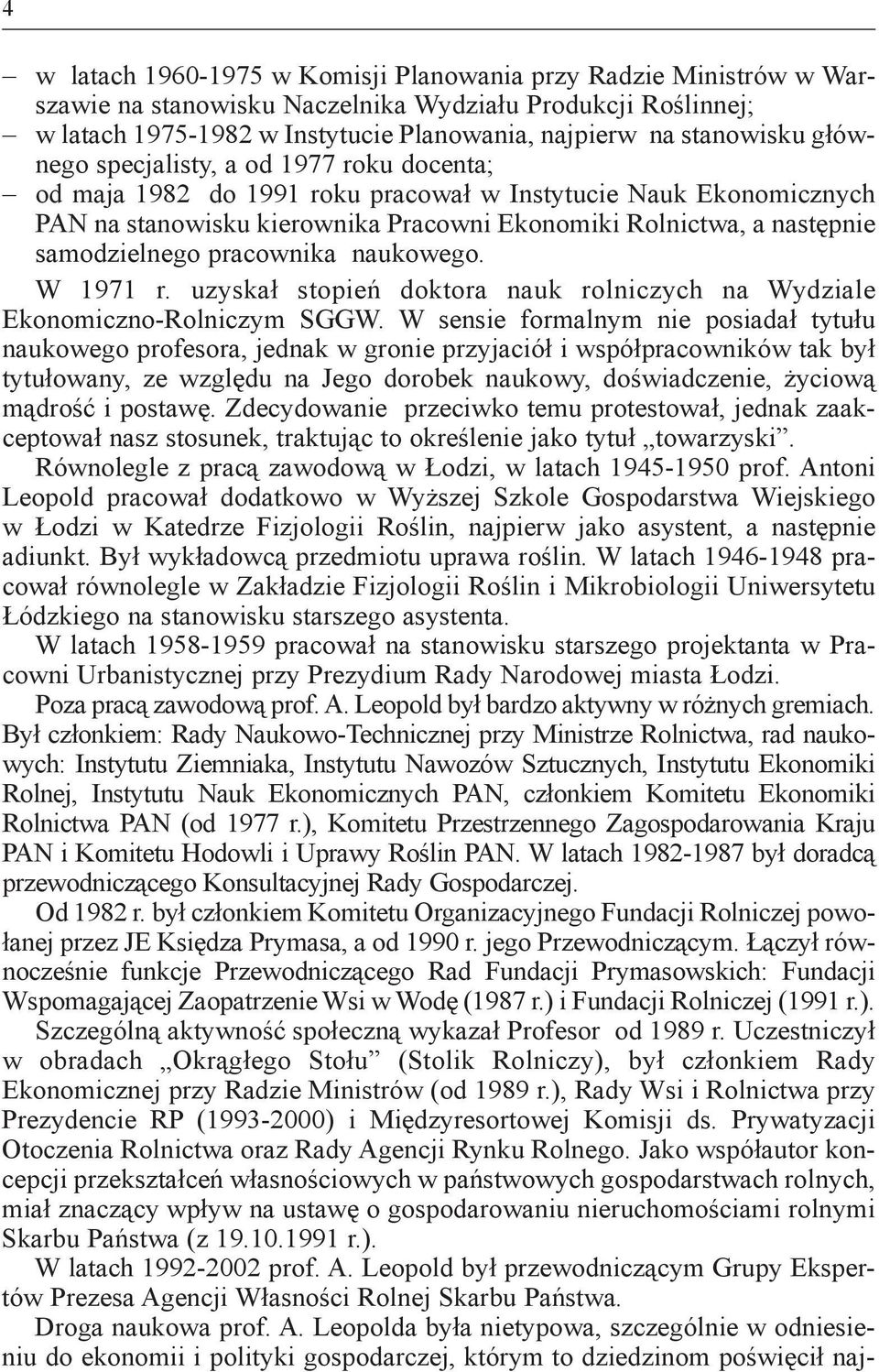 pracownika naukowego. W 1971 r. uzyskał stopień doktora nauk rolniczych na Wydziale ekonomiczno-rolniczym sggw.