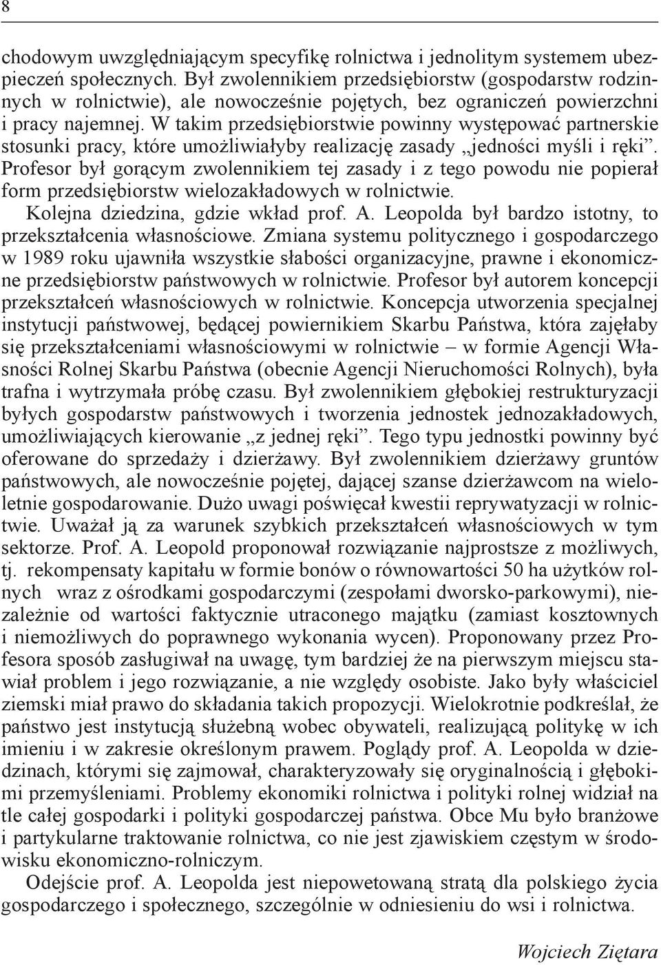 W takim przedsiębiorstwie powinny występować partnerskie stosunki pracy, które umożliwiałyby realizację zasady jedności myśli i ręki.