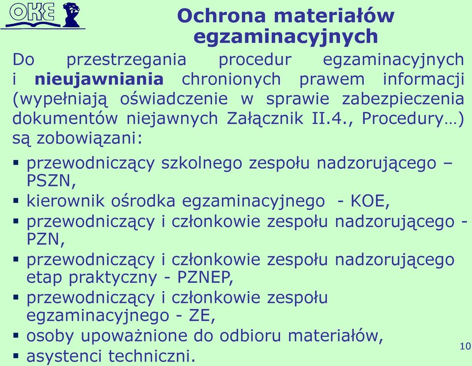 , Procedury ) są zobowiązani: przewodniczący szkolnego zespołu nadzorującego PSZN, kierownik ośrodka egzaminacyjnego - KOE, przewodniczący i