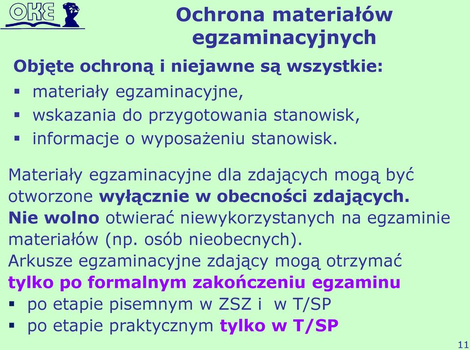 Materiały egzaminacyjne dla zdających mogą być otworzone wyłącznie w obecności zdających.