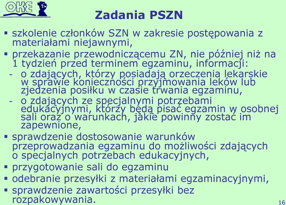 edukacyjnymi, którzy będą pisać egzamin w osobnej sali oraz o warunkach, jakie powinny zostać im zapewnione, sprawdzenie dostosowanie warunków przeprowadzania egzaminu do możliwości