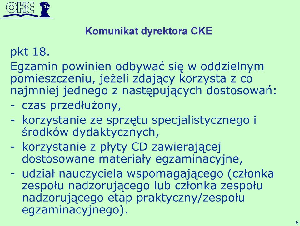 następujących dostosowań: - czas przedłużony, - korzystanie ze sprzętu specjalistycznego i środków dydaktycznych, -