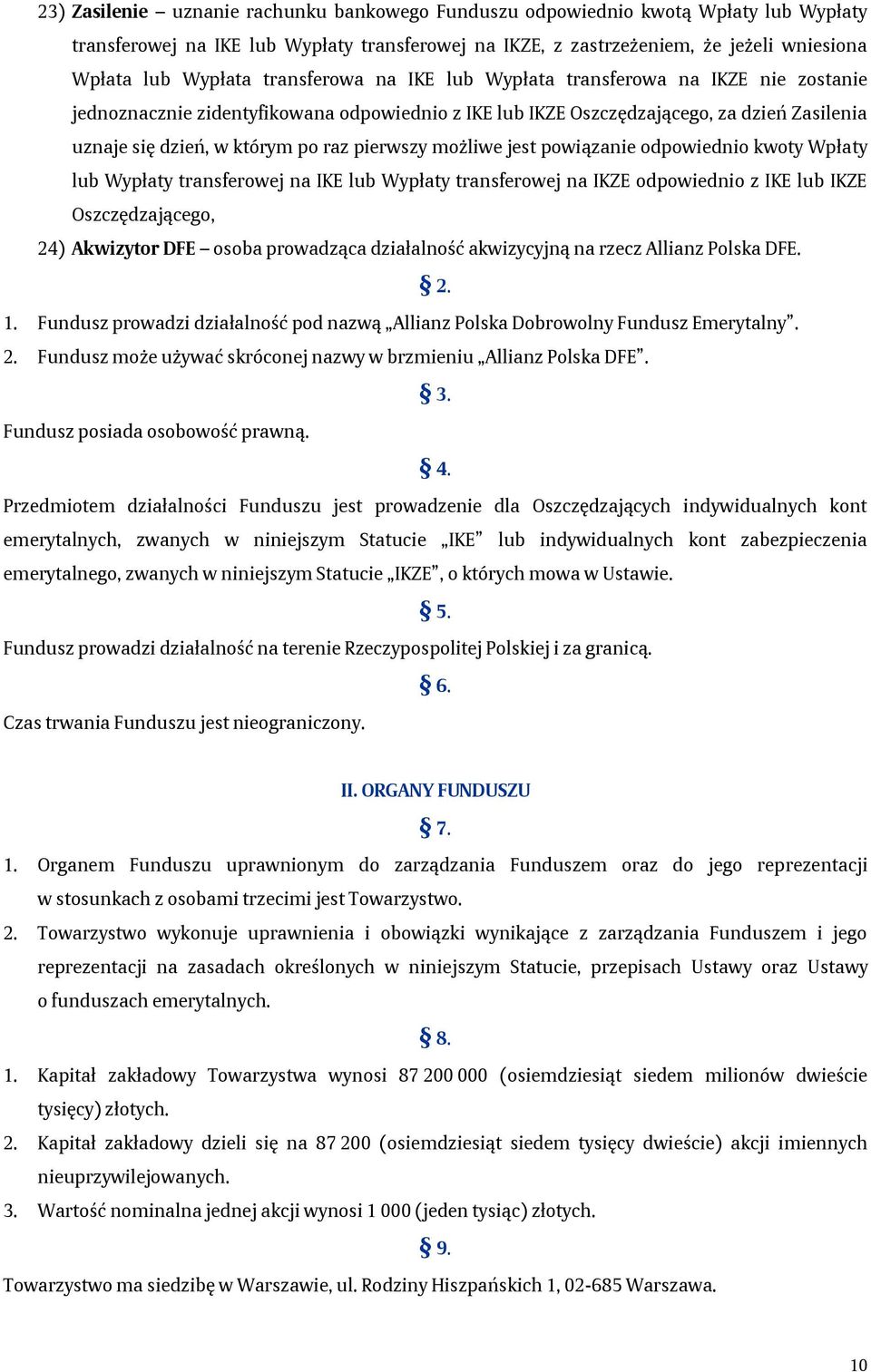 możliwe jest powiązanie odpowiednio kwoty Wpłaty lub Wypłaty transferowej na IKE lub Wypłaty transferowej na IKZE odpowiednio z IKE lub IKZE Oszczędzającego, 24) Akwizytor DFE osoba prowadząca