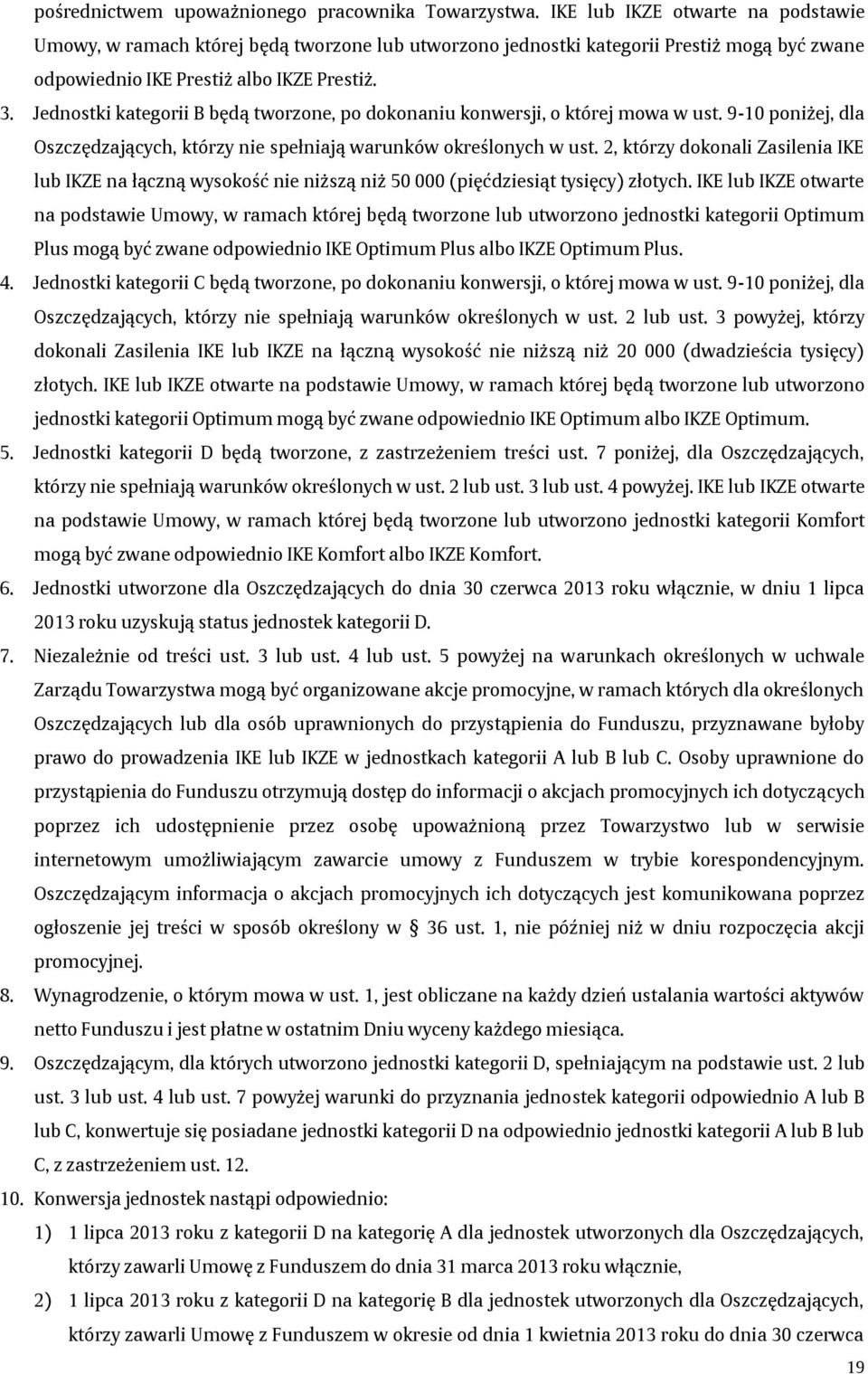 Jednostki kategorii B będą tworzone, po dokonaniu konwersji, o której mowa w ust. 9-10 poniżej, dla Oszczędzających, którzy nie spełniają warunków określonych w ust.