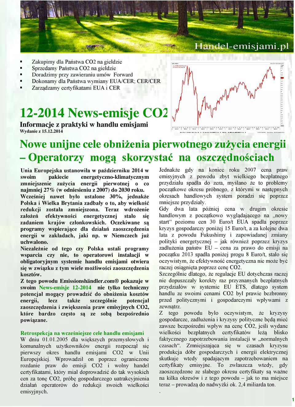 Nowe unijne cele obniżenia pierwotnego zużycia energii Operatorzy mogą skorzystać na oszczędnościach Unia Europejska ustanowiła w październiku 2014 w swoim pakiecie energetyczno-klimatycznym