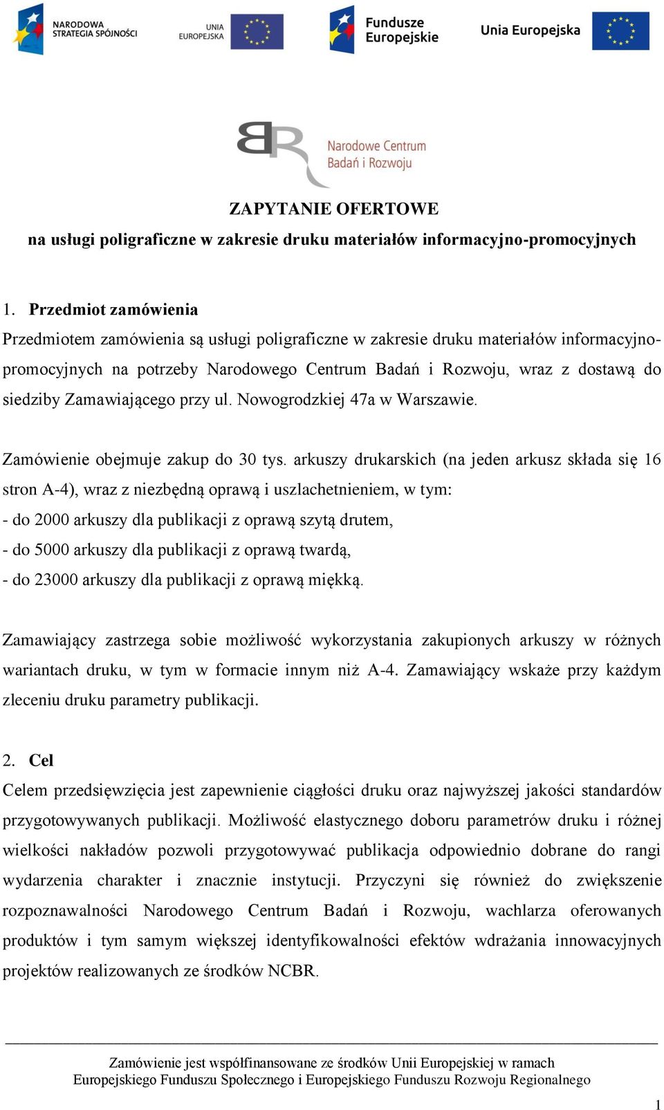 Zamawiającego przy ul. Nowogrodzkiej 47a w Warszawie. Zamówienie obejmuje zakup 30 tys.