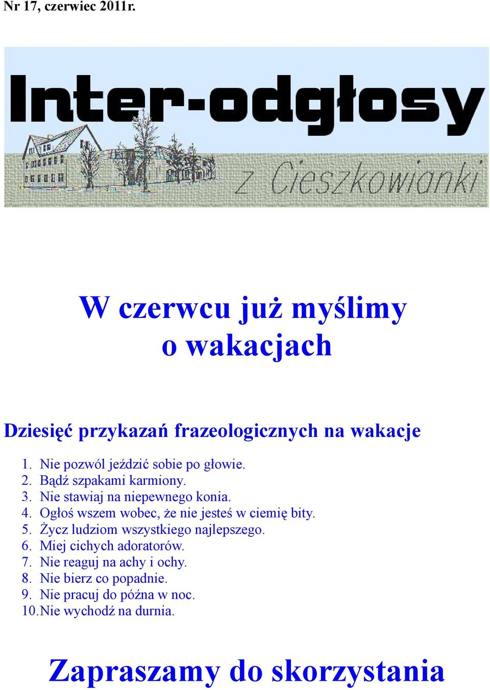 Ogłoś wszem wobec, że nie jesteś w ciemię bity. 5. Życz ludziom wszystkiego najlepszego. 6. Miej cichych adoratorów.