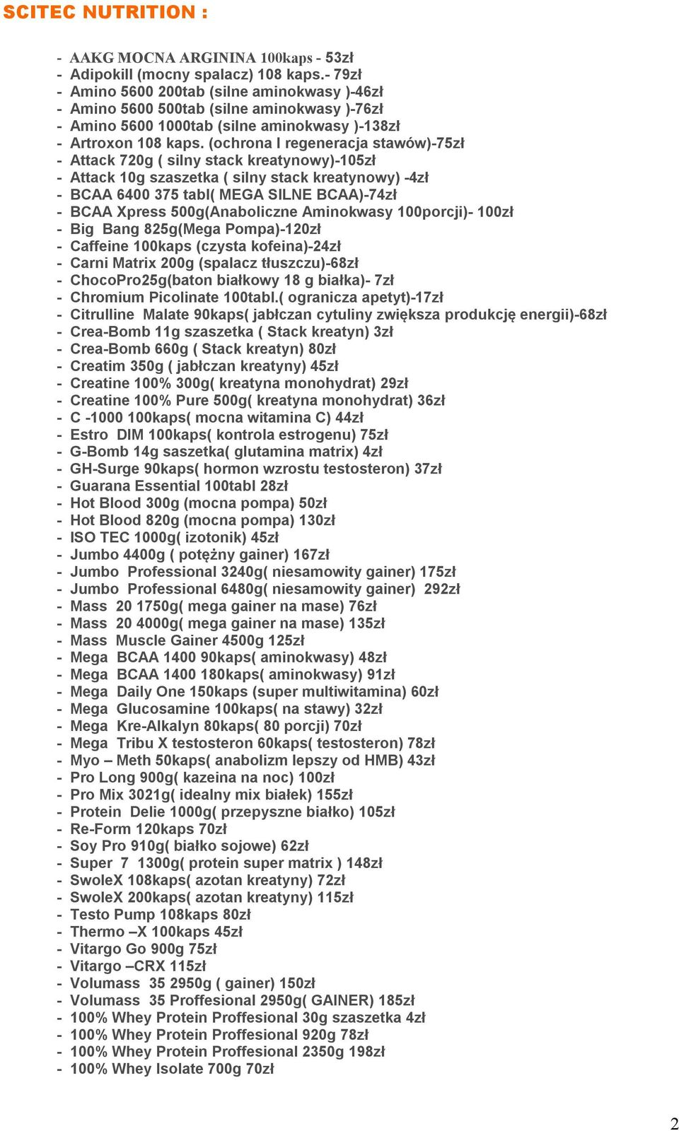 (ochrona I regeneracja stawów)-75zł - Attack 720g ( silny stack kreatynowy)-105zł - Attack 10g szaszetka ( silny stack kreatynowy) -4zł - BCAA 6400 375 tabl( MEGA SILNE BCAA)-74zł - BCAA Xpress