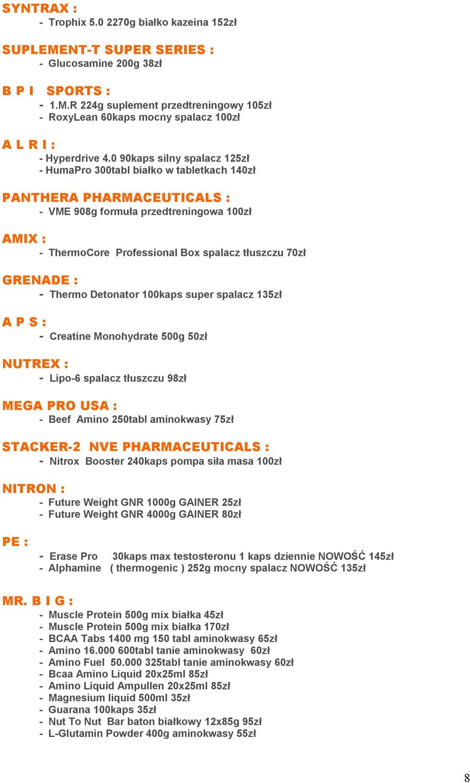 GRENADE : - Thermo Detonator 100kaps super spalacz 135zł A P S : - Creatine Monohydrate 500g 50zł NUTREX : - Lipo-6 spalacz tłuszczu 98zł MEGA PRO USA : - Beef Amino 250tabl aminokwasy 75zł STACKER-2