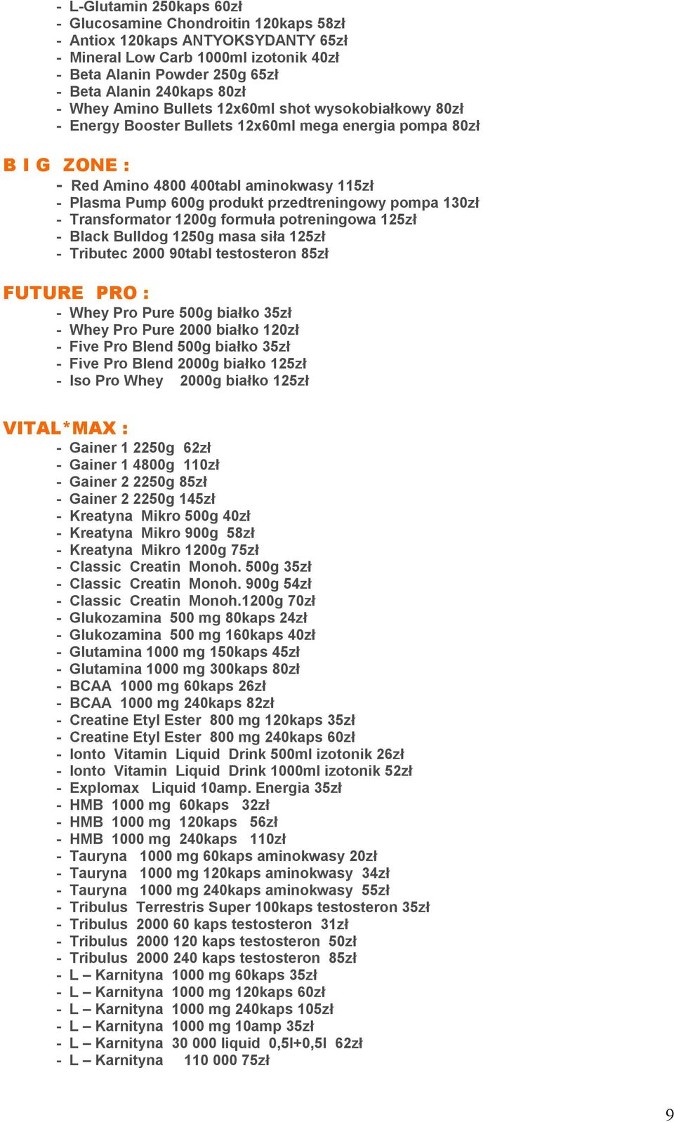 przedtreningowy pompa 130zł - Transformator 1200g formuła potreningowa 125zł - Black Bulldog 1250g masa siła 125zł - Tributec 2000 90tabl testosteron 85zł FUTURE PRO : - Whey Pro Pure 500g białko