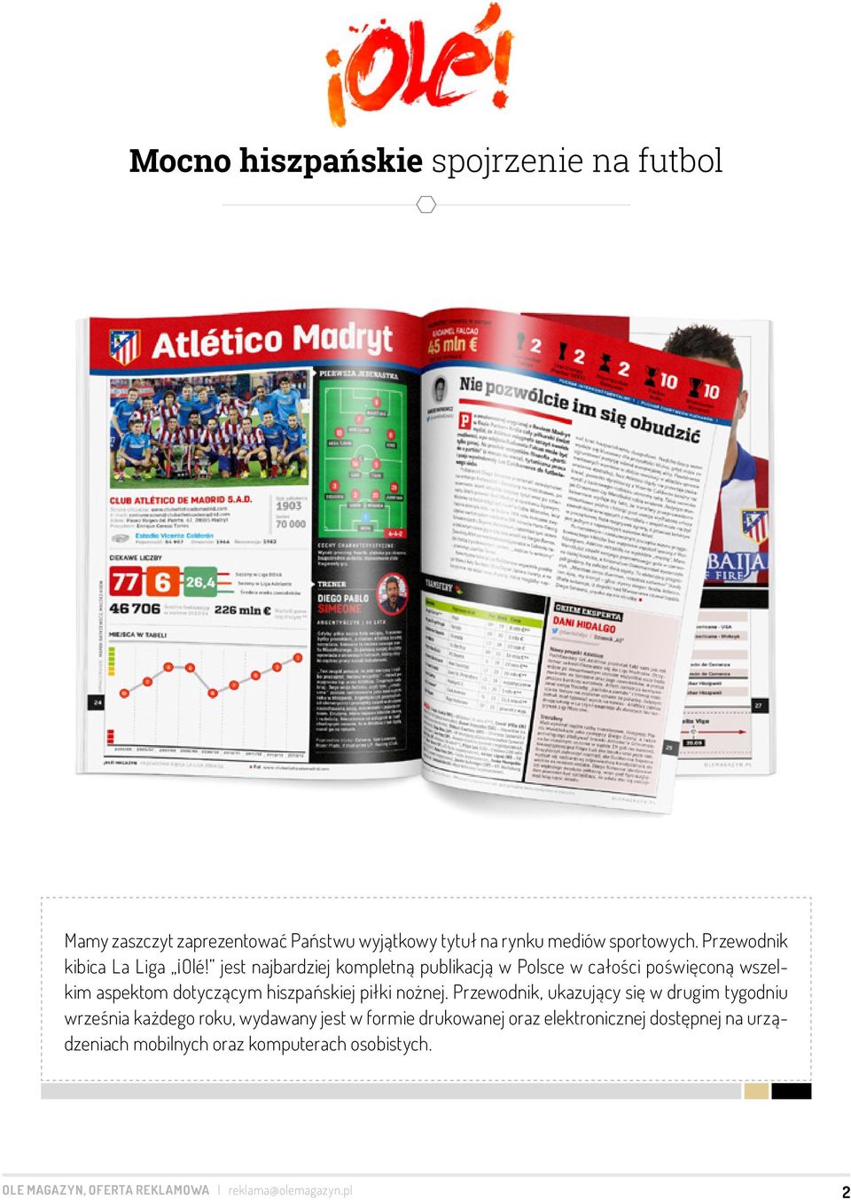 jest najbardziej kompletną publikacją w Polsce w całości poświęconą wszelkim aspektom dotyczącym hiszpańskiej piłki nożnej.
