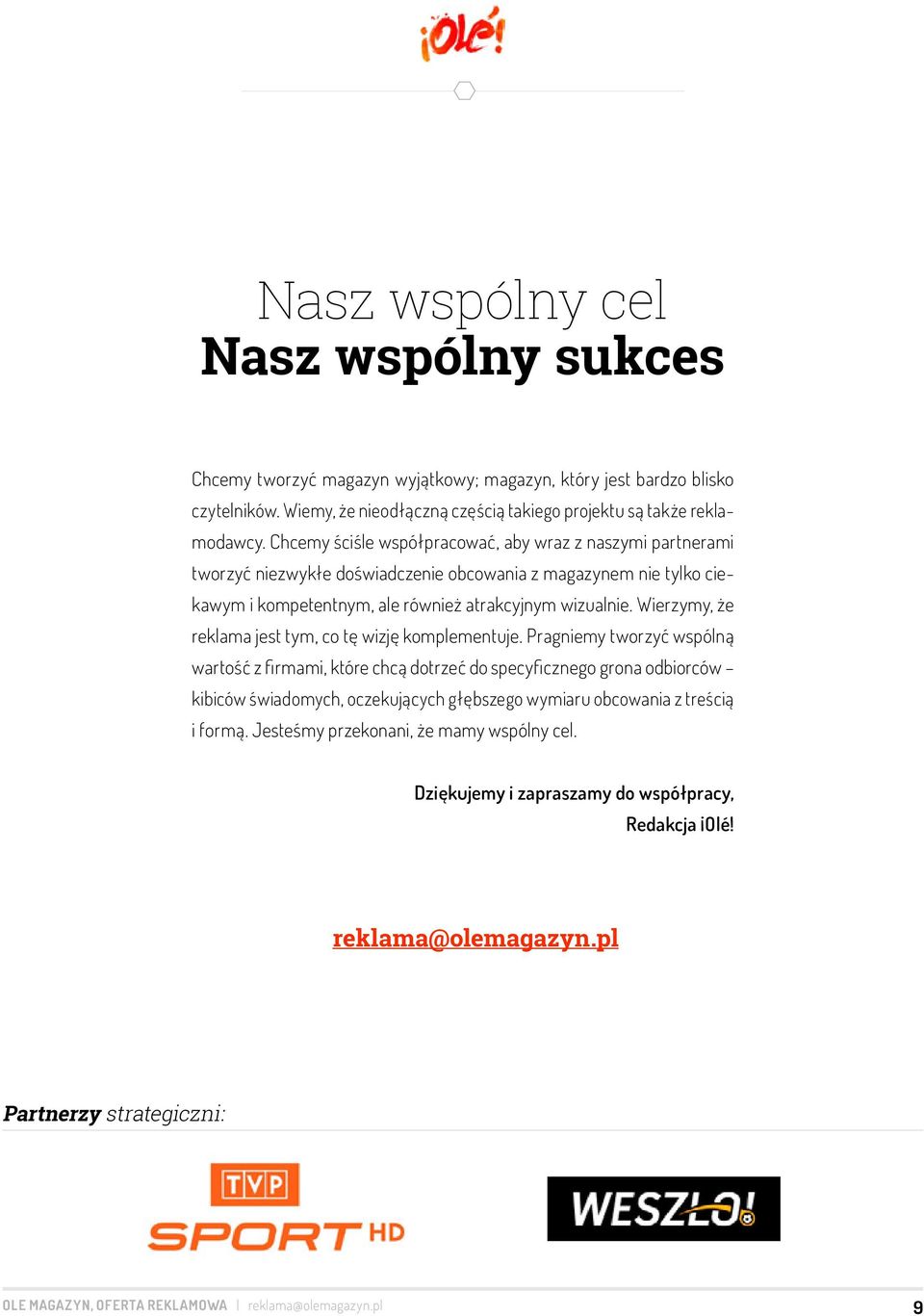 Wierzymy, że reklama jest tym, co tę wizję komplementuje.