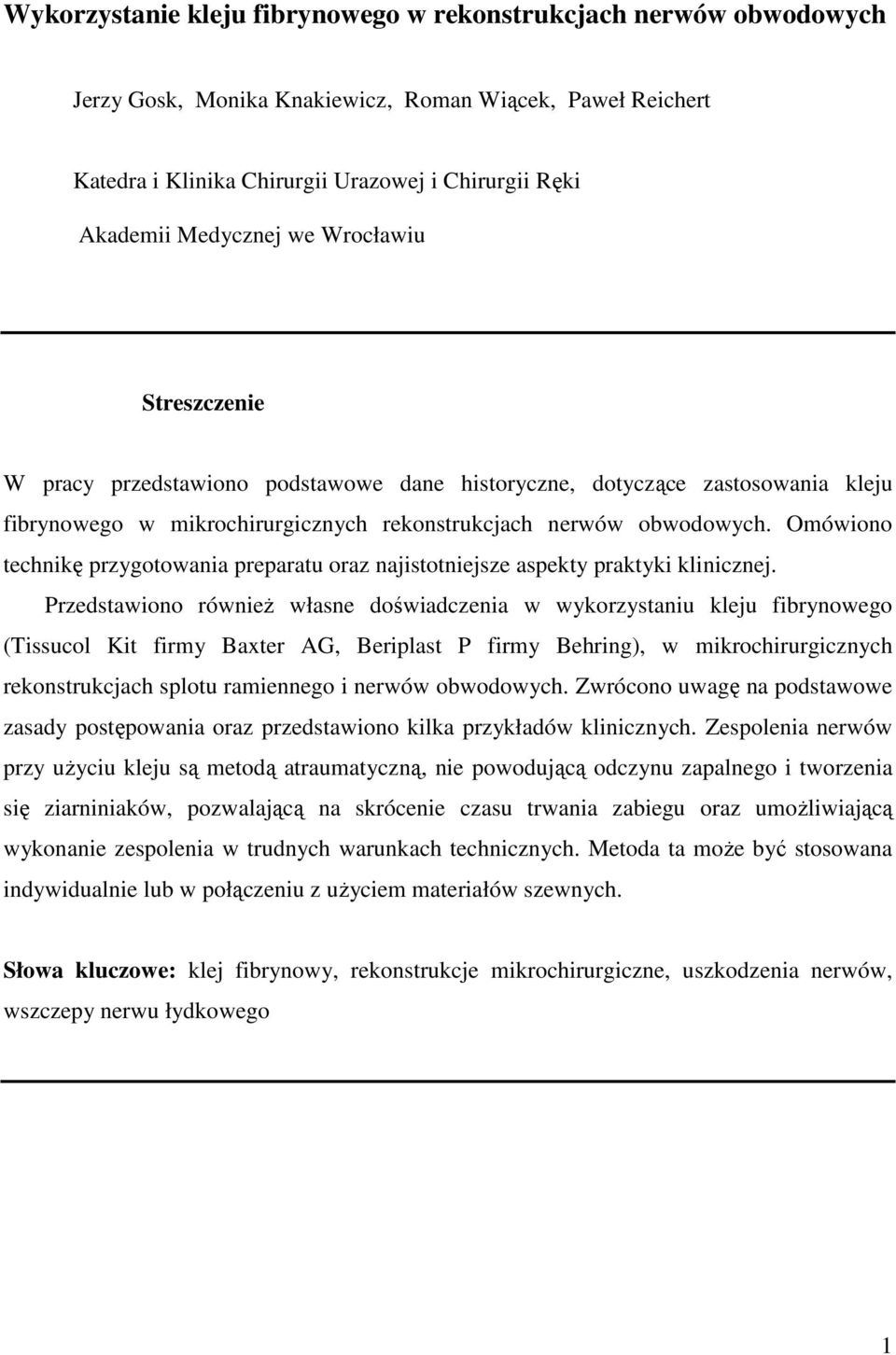 Omówiono technikę przygotowania preparatu oraz najistotniejsze aspekty praktyki klinicznej.